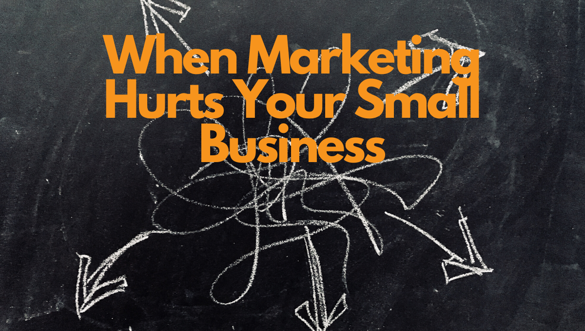 marketing that hurts your small business 
